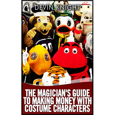 The Magician's Guide to Making Money with Costume Characters by Devin Knight eBook - DOWNLOAD